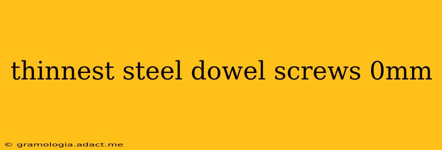 thinnest steel dowel screws 0mm