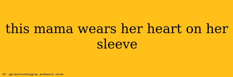 this mama wears her heart on her sleeve