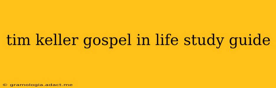 tim keller gospel in life study guide