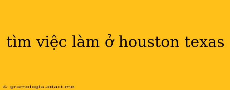 tìm việc làm ở houston texas