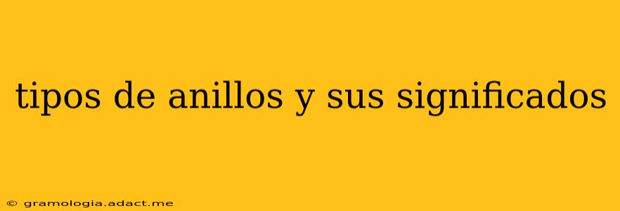 tipos de anillos y sus significados