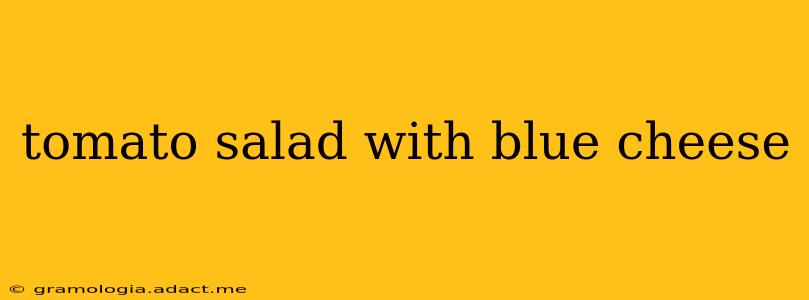 tomato salad with blue cheese