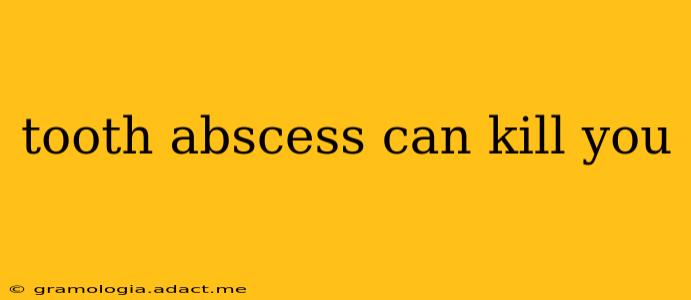 tooth abscess can kill you