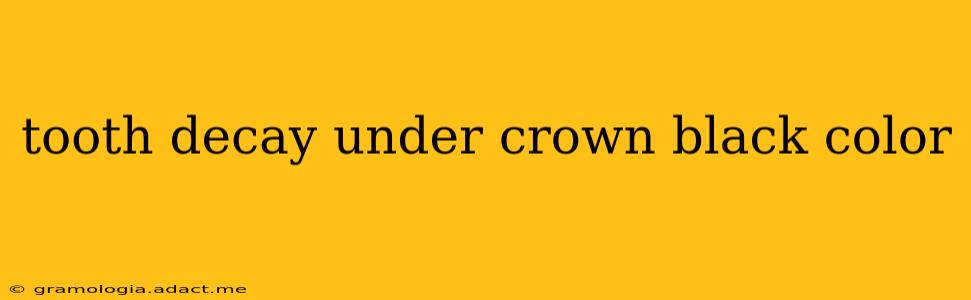 tooth decay under crown black color
