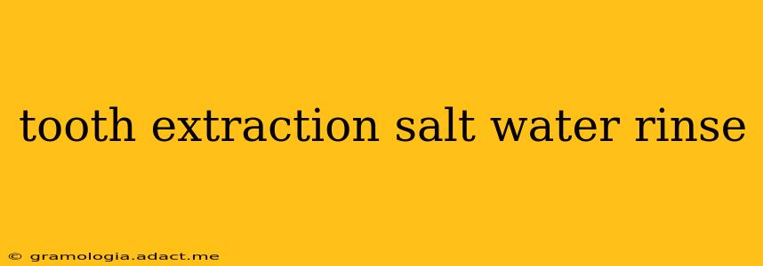 tooth extraction salt water rinse