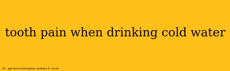 tooth pain when drinking cold water