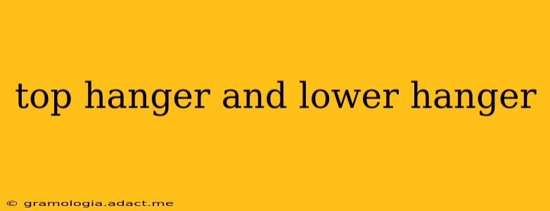top hanger and lower hanger