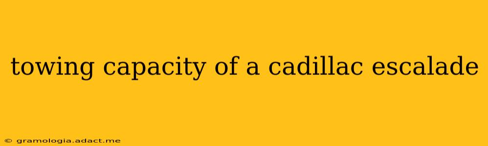 towing capacity of a cadillac escalade