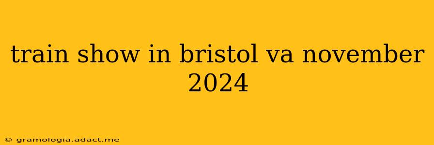 train show in bristol va november 2024