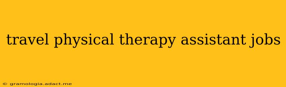 travel physical therapy assistant jobs