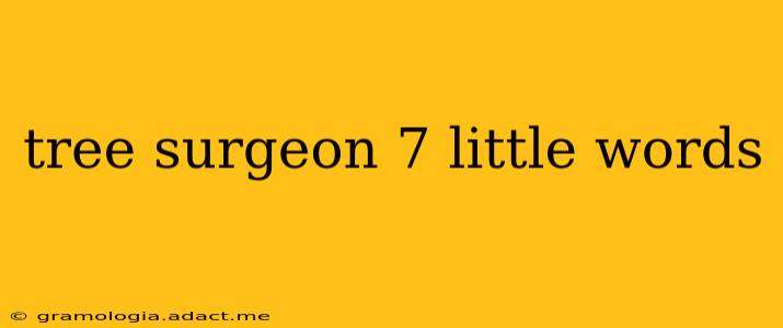 tree surgeon 7 little words