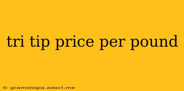 tri tip price per pound
