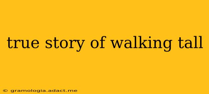 true story of walking tall