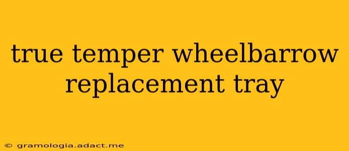 true temper wheelbarrow replacement tray