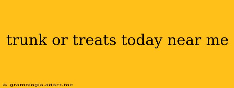 trunk or treats today near me