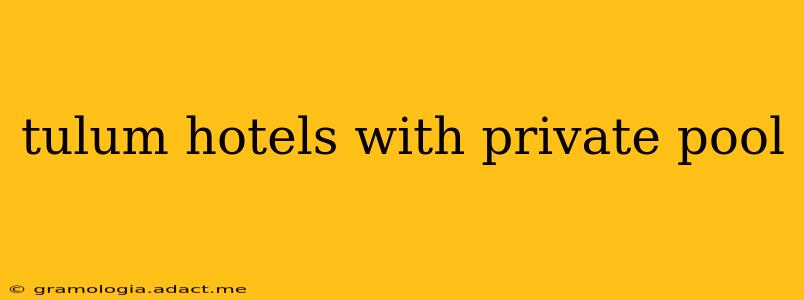 tulum hotels with private pool
