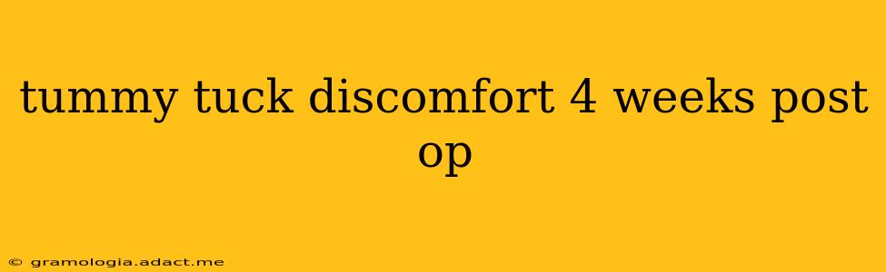 tummy tuck discomfort 4 weeks post op