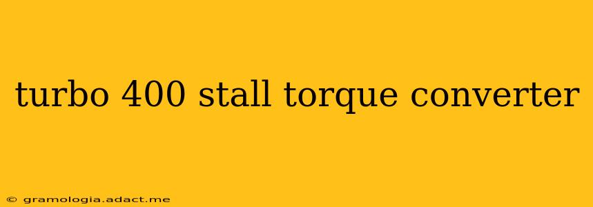 turbo 400 stall torque converter