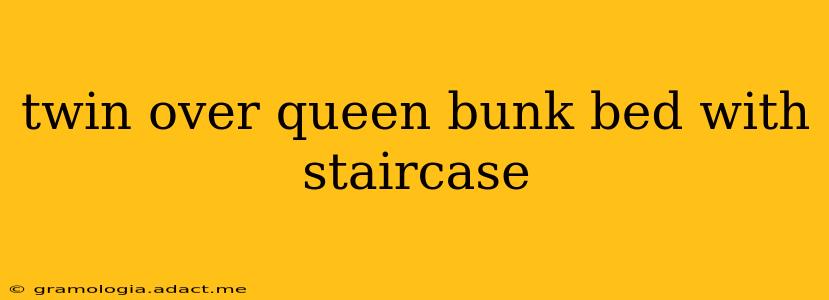 twin over queen bunk bed with staircase