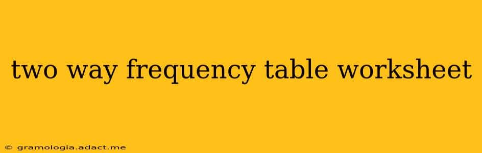 two way frequency table worksheet