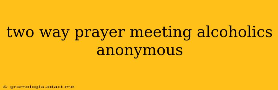 two way prayer meeting alcoholics anonymous
