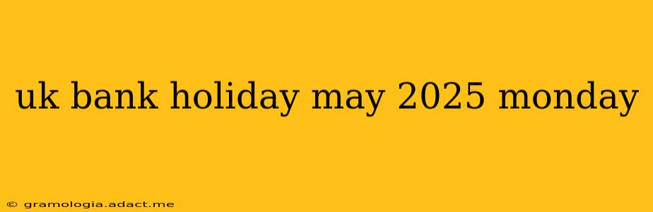 uk bank holiday may 2025 monday