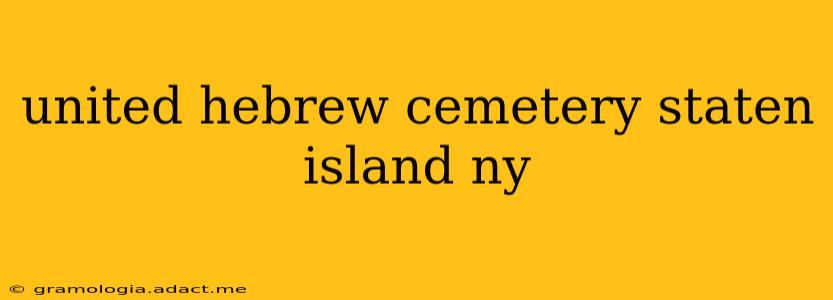 united hebrew cemetery staten island ny