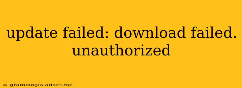 update failed: download failed. unauthorized