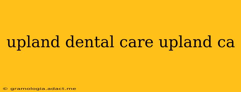 upland dental care upland ca