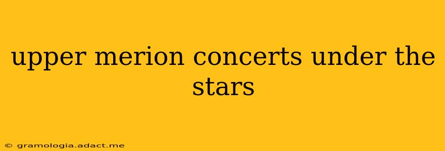 upper merion concerts under the stars