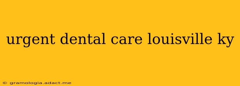 urgent dental care louisville ky