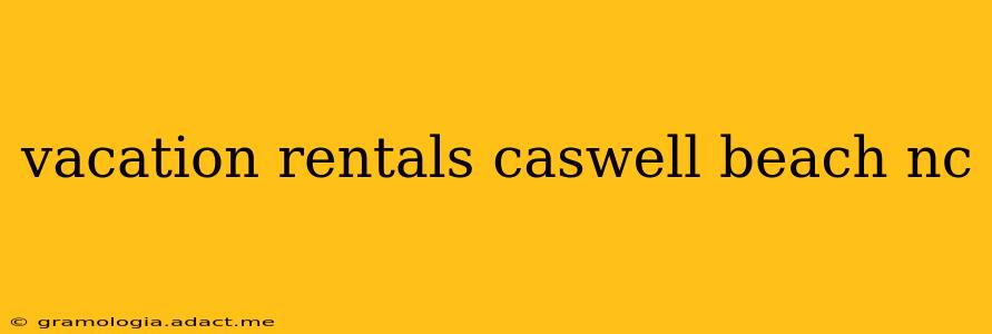 vacation rentals caswell beach nc