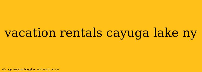 vacation rentals cayuga lake ny