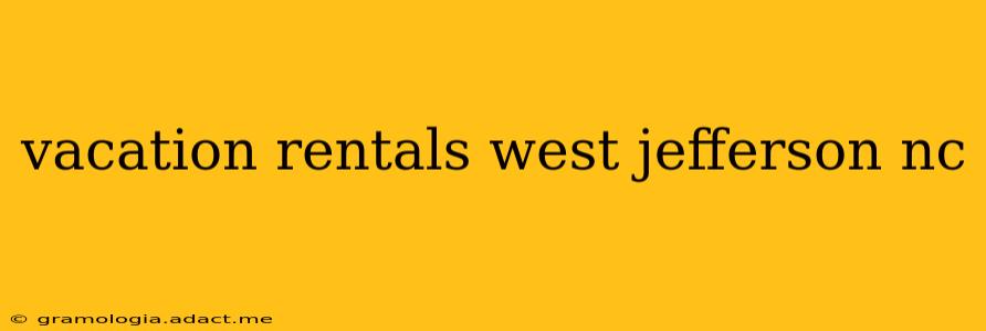 vacation rentals west jefferson nc