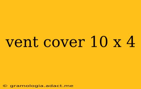 vent cover 10 x 4