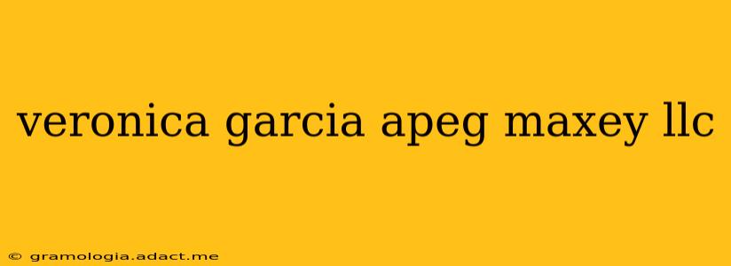 veronica garcia apeg maxey llc