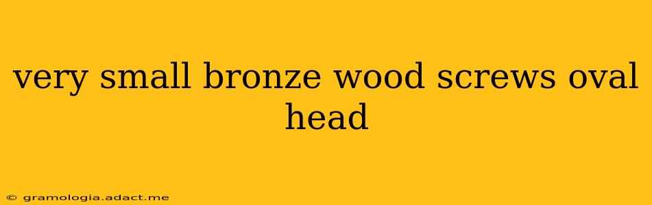 very small bronze wood screws oval head