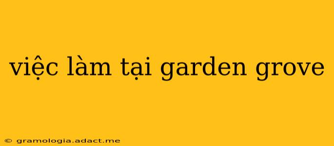 việc làm tại garden grove