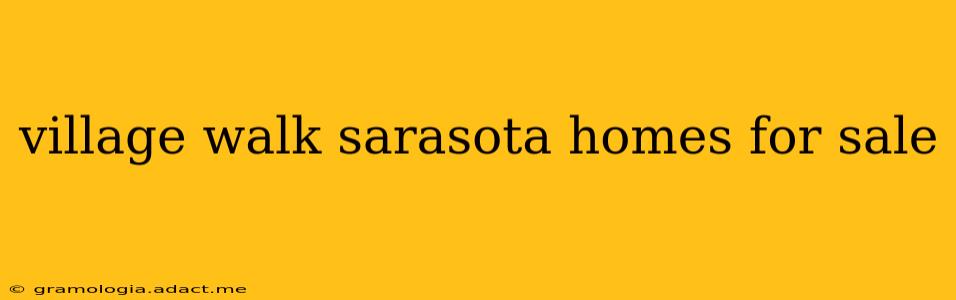 village walk sarasota homes for sale