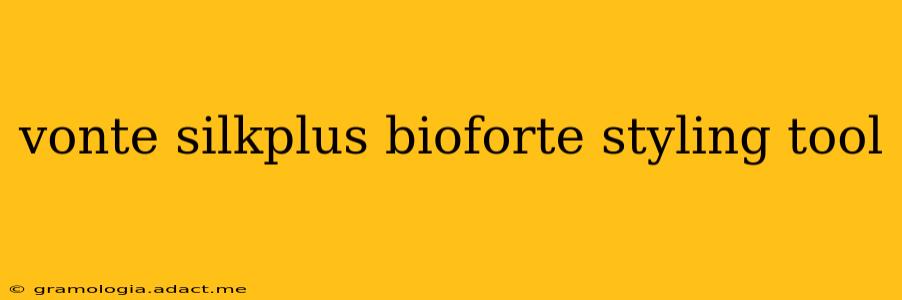 vonte silkplus bioforte styling tool