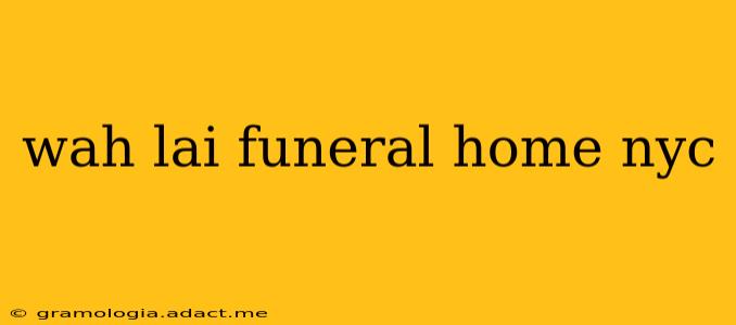 wah lai funeral home nyc
