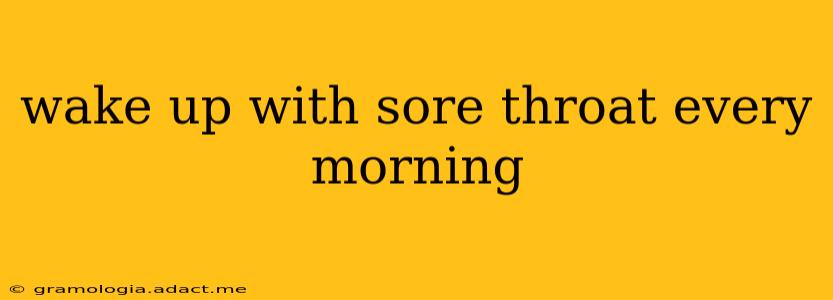 wake up with sore throat every morning