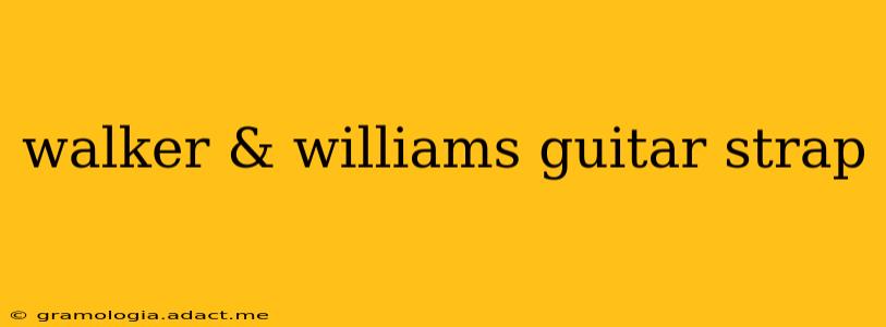walker & williams guitar strap