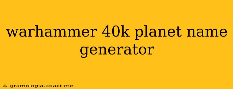 warhammer 40k planet name generator
