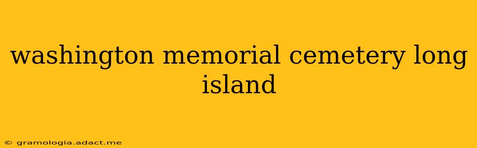 washington memorial cemetery long island