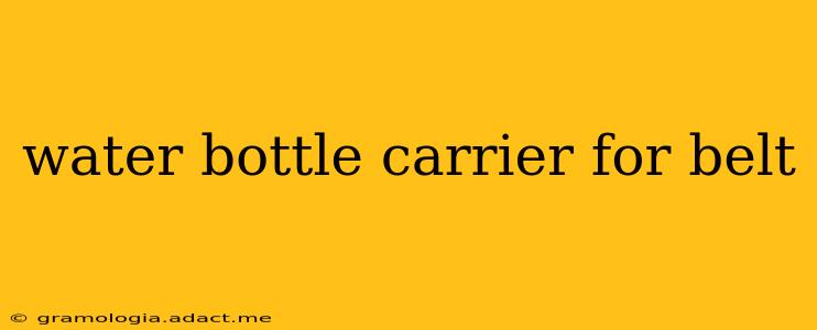 water bottle carrier for belt