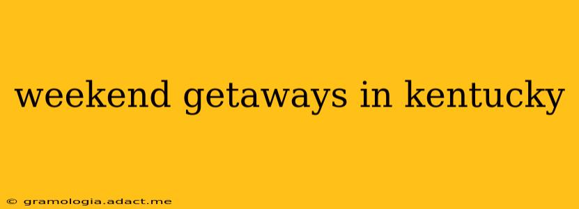 weekend getaways in kentucky