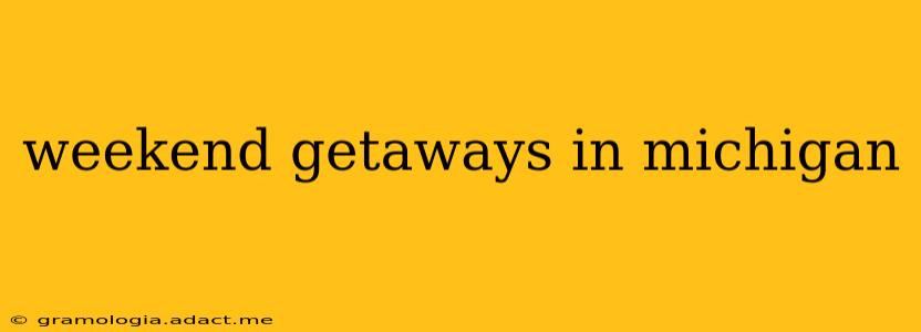 weekend getaways in michigan