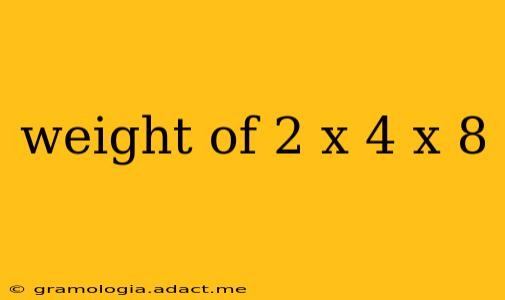 weight of 2 x 4 x 8
