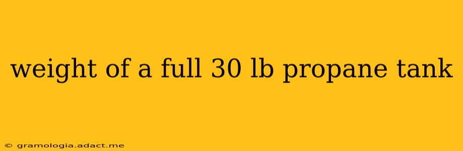 weight of a full 30 lb propane tank